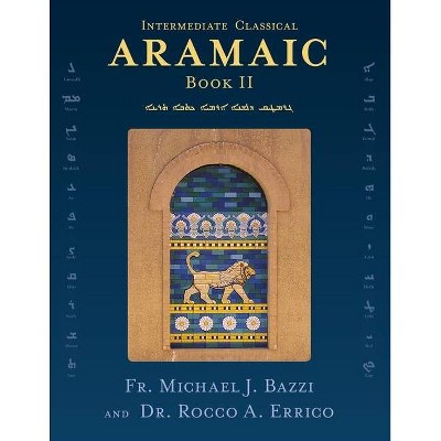 Intermediate Classical Aramaic - by  Michael J Bazzi & Rocco a Errico (Paperback)