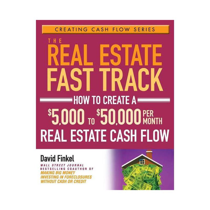 The Real Estate Fast Track - (Creating Cash Flow) by  David Finkel (Paperback), 1 of 2