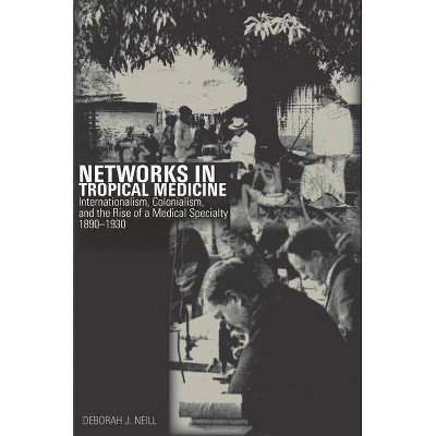 Networks in Tropical Medicine - by  Deborah Neill (Hardcover)