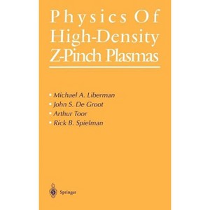 Physics of High-Density Z-Pinch Plasmas - by  Michael A Liberman & John S De Groot & Arthur Toor & Rick B Spielman (Hardcover) - 1 of 1