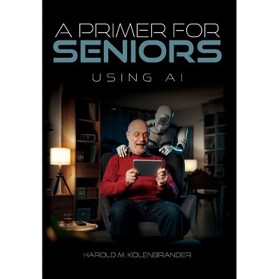 A Primer For Seniors - by  Harold M Kolenbrander (Hardcover)
