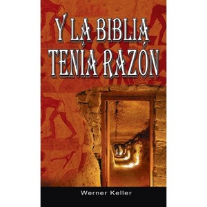 Y La Biblia Tenia Razon (Coleccion de la Biblia de Israel) - by  Werner Keller (Hardcover) - 1 of 1