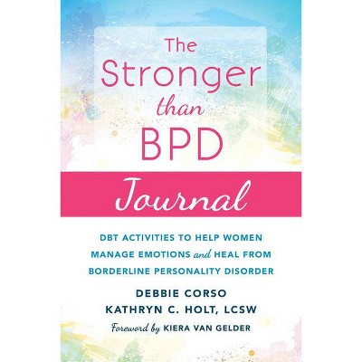 The Stronger Than Bpd Journal - by  Debbie Corso & Kathryn C Holt (Paperback)