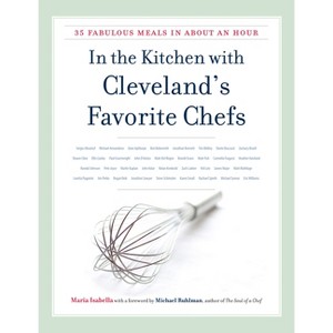 In the Kitchen with Cleveland's Favorite Chefs - by  Isabella (Hardcover) - 1 of 1