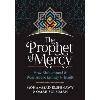 The Prophet of Mercy - by  Mohammad Elshinawy & Omar Suleiman (Hardcover)