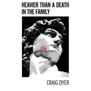 Heavier Than a Death in the Family - by  Craig Dyer (Paperback) - 1 of 1