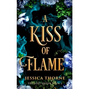 A Kiss of Flame - (Lost Queen) by  Jessica Thorne (Paperback) - 1 of 1