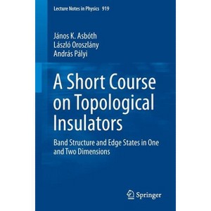 A Short Course on Topological Insulators - (Lecture Notes in Physics) by  János K Asbóth & László Oroszlány & András Pályi Pályi (Paperback) - 1 of 1