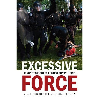 Excessive Force - by  Alok Mukherjee & Tim Harper (Paperback)