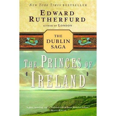 The Princes of Ireland - (Dublin Saga) by  Edward Rutherfurd (Paperback)