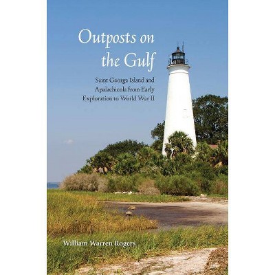 Outposts on the Gulf - by  William Warren Rogers (Paperback)