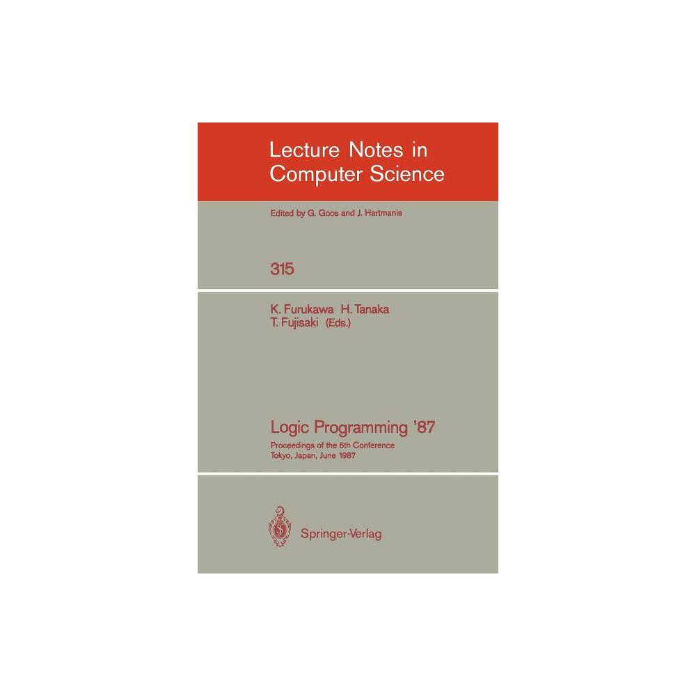 Logic Programming '87 - (Lecture Notes in Computer Science) by Koichi Furukawa & Hozumi Tanaka & Tetsunosuke Fujisaki (Paperback)