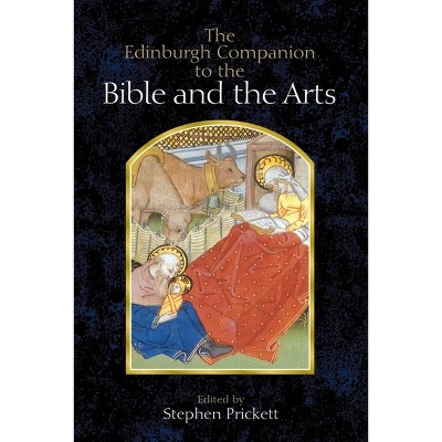 The Edinburgh Companion to the Bible and the Arts - (Edinburgh Companions to Literature and the Humanities) by  Stephen Prickett (Paperback)