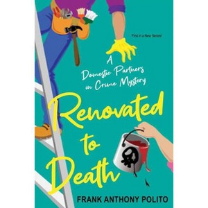 Renovated to Death - (A Domestic Partners in Crime Mystery) by  Frank Anthony Polito (Paperback) - 1 of 1