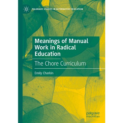 Meanings of Manual Work in Radical Education - (Palgrave Studies in Alternative Education) by  Emily Charkin (Hardcover)