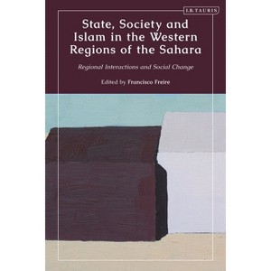 State, Society and Islam in the Western Regions of the Sahara - by  Francisco Freire (Hardcover) - 1 of 1
