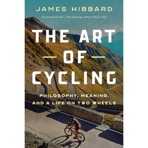 The Art of Cycling - by  James Hibbard (Hardcover) - 1 of 1