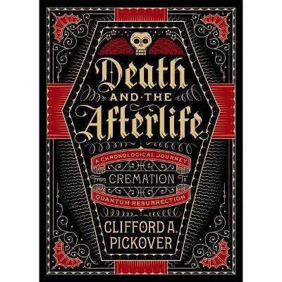 Death and the Afterlife - (Sterling Chronologies) by  Clifford A Pickover (Hardcover)