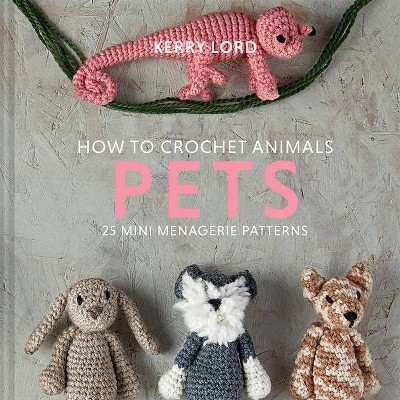 How to Crochet Animals: Pets, 8 - (Edward's Menagerie) by  Kerry Lord (Hardcover)