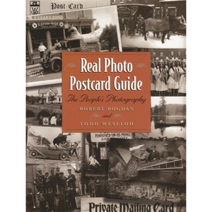 Real Photo Postcard Guide - by  Robert Bogdan & Todd Weseloh (Hardcover) - 1 of 1