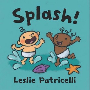Splash! - (Leslie Patricelli Board Books) by  Leslie Patricelli (Board Book) - 1 of 1