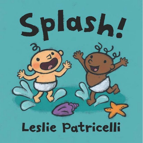 Splash! - (Leslie Patricelli Board Books) by Leslie Patricelli (Board Book)