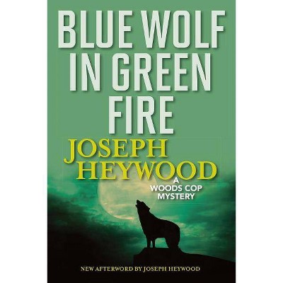 Blue Wolf in Green Fire - by  Joseph Heywood (Paperback)