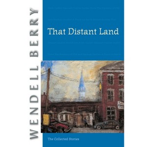 That Distant Land - (Port William) by  Wendell Berry (Paperback) - 1 of 1