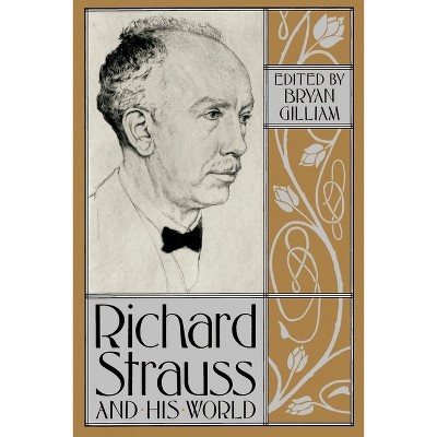 Richard Strauss and His World - (Bard Music Festival) by  Bryan Gilliam (Paperback)