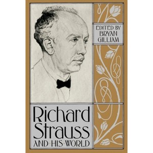 Richard Strauss and His World - (Bard Music Festival) by  Bryan Gilliam (Paperback) - 1 of 1