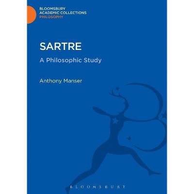 Sartre - (Bloomsbury Academic Collections: Philosophy) by  Anthony Manser (Hardcover)