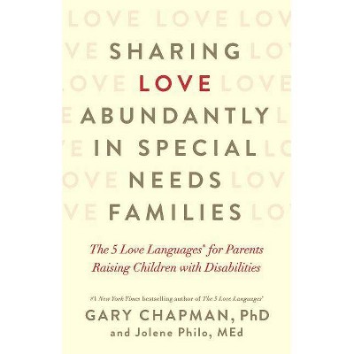  Sharing Love Abundantly in Special Needs Families - by  Gary Chapman & Jolene Philo (Paperback) 