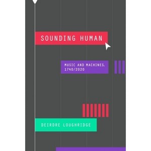 Sounding Human - (New Material Histories of Music) by  Deirdre Loughridge (Hardcover) - 1 of 1