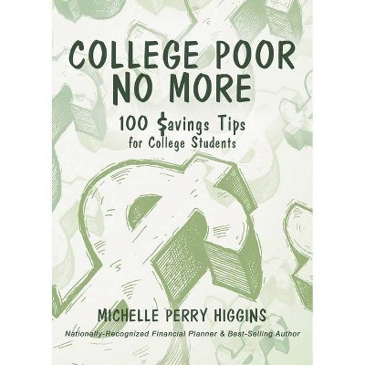 College Poor No More - by  Michelle Perry Higgins (Paperback)