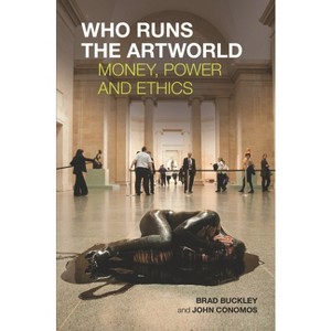 Who Runs the Artworld - by  Brad Buckley & John Conomos (Paperback) - 1 of 1