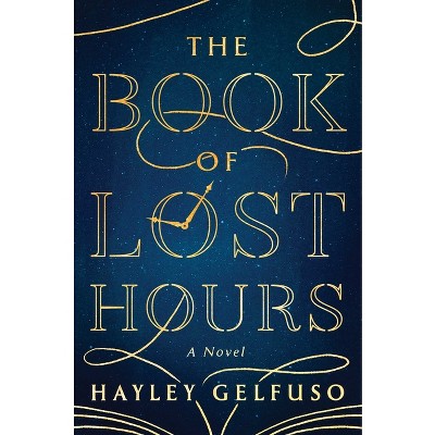 The Book of Lost Hours - by  Hayley Gelfuso (Hardcover)