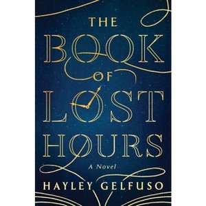 The Book of Lost Hours - by  Hayley Gelfuso (Hardcover) - 1 of 1