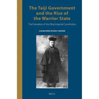 The Taiji Government and the Rise of the Warrior State - (Inner Asia Book) by  Lhamsuren Munkh-Erdene (Hardcover)