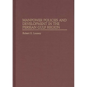 Manpower Policies and Development in the Persian Gulf Region - (Contributions to the Study of World) by  Robert E Looney (Hardcover) - 1 of 1