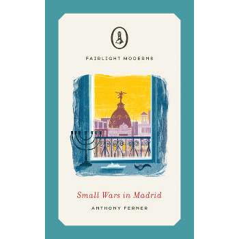 Small Wars in Madrid - (Fairlight Moderns) by  Anthony Ferner (Paperback)
