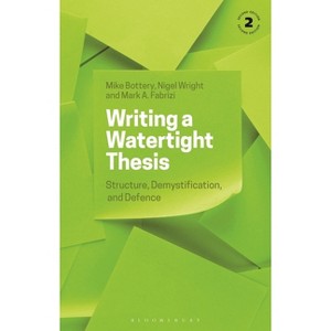 Writing a Watertight Thesis - 2nd Edition by  Mike Bottery & Nigel Wright & Mark A Fabrizi (Hardcover) - 1 of 1