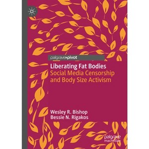 Liberating Fat Bodies - by  Wesley R Bishop & Bessie N Rigakos (Hardcover) - 1 of 1