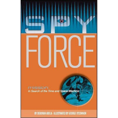 Mission: In Search of the Time and Space Machine - (Spy Force) by  Deborah Abela (Paperback)