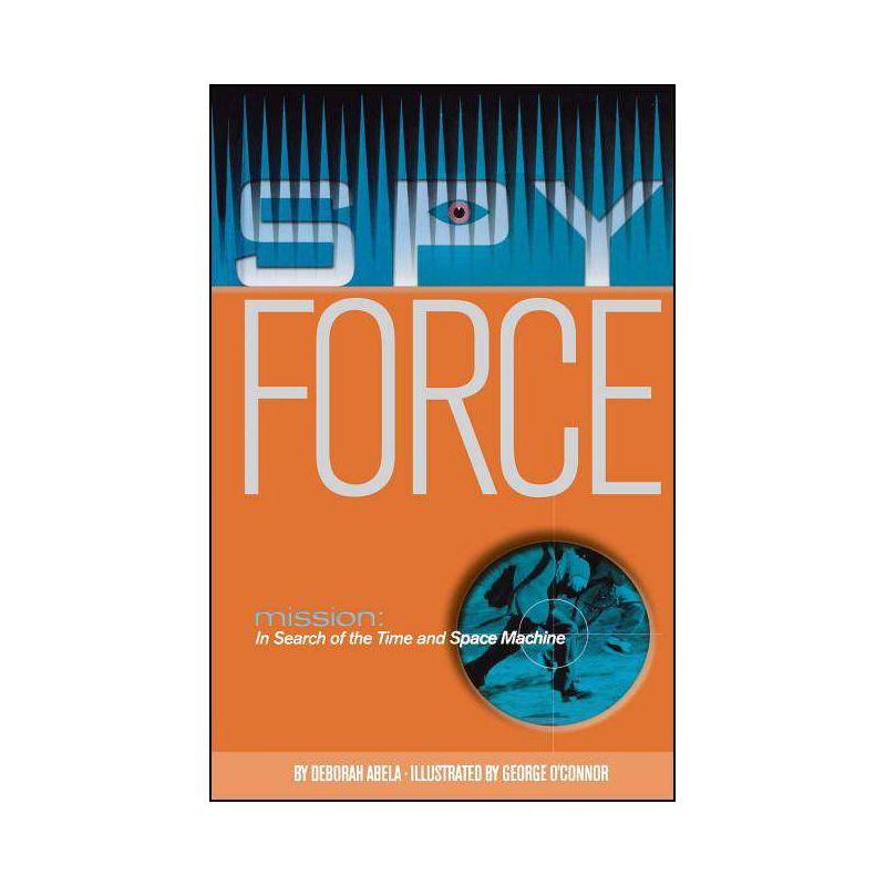 Mission: In Search of the Time and Space Machine - (Spy Force) by  Deborah Abela (Paperback), 1 of 2