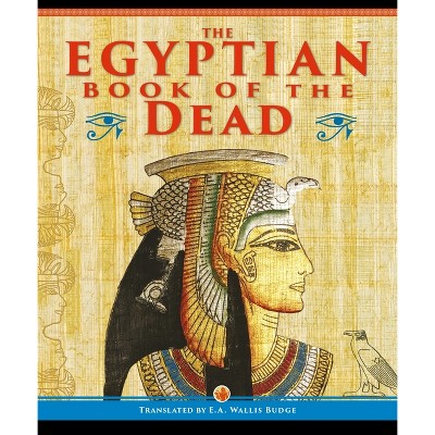 The Egyptian Book of the Dead - (Ancient Wisdom Library) by  Ea Wallis Budge (Hardcover)