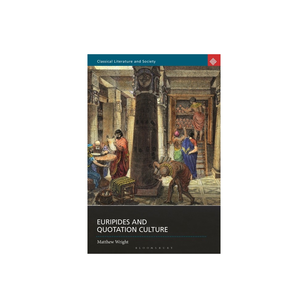 Euripides and Quotation Culture - (Classical Literature and Society) by Matthew Wright (Hardcover)