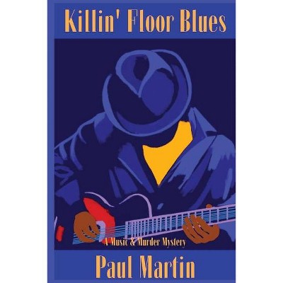 Killin' Floor Blues - by  Paul Martin (Paperback)