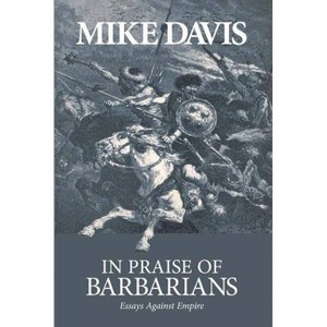 In Praise of Barbarians - by  Mike Davis (Paperback) - 1 of 1