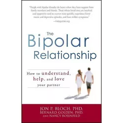 The Bipolar Relationship - by  Jon P Bloch & Bernard Golden & Nancy Rosenfeld (Paperback)