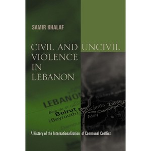 Civil and Uncivil Violence in Lebanon - (History and Society of the Modern Middle East) by  Samir Khalaf (Paperback) - 1 of 1